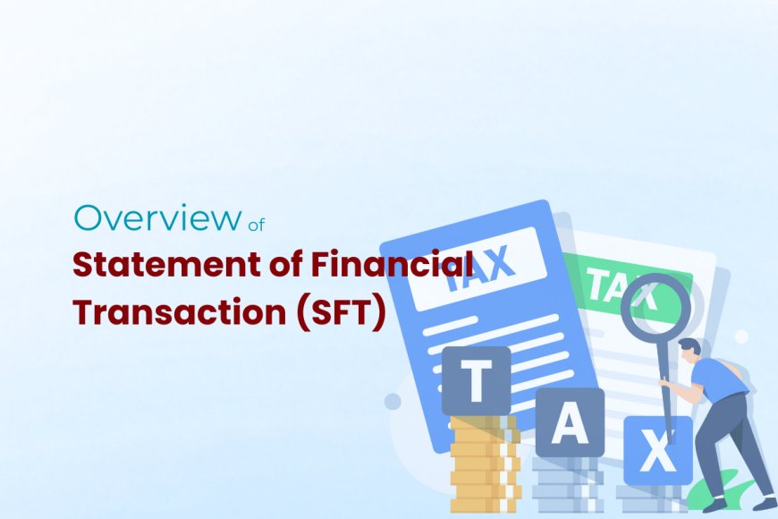 SFT Reporting Explained: Who Must Report High-Value Transactions and Why