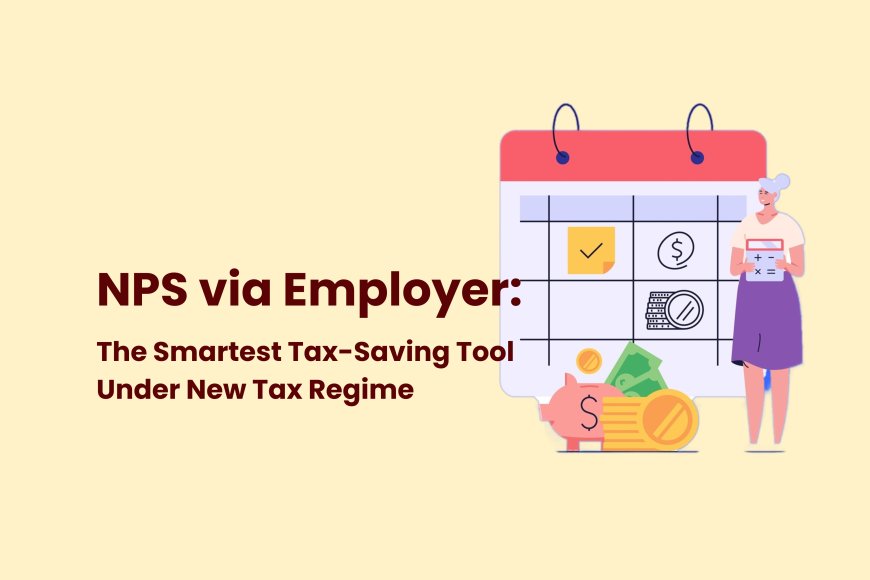 Save More Tax Under New Regime with NPS via Employer—A Legal, Salary-Free Contribution Benefit